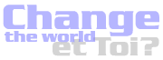 Change the world | Et toi?